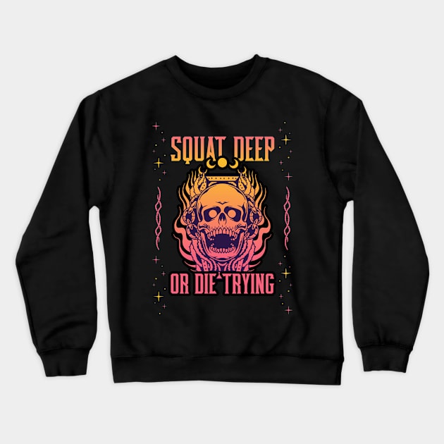 SQUAT DEEP OR DIE TRYING Crewneck Sweatshirt by Thom ^_^